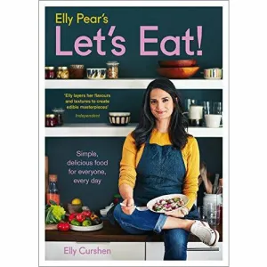 Elly Pear's Let's Eat: Simple, delicious food for everyone, every day
