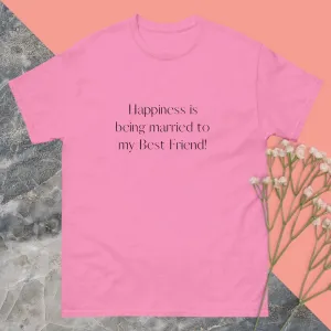Happiness Is Being To My Best Friend - Couple's Unisex T-shirts