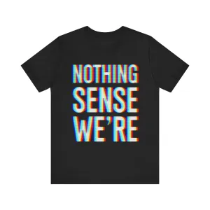 Nothing Sense We're | Deluxe Black Tee