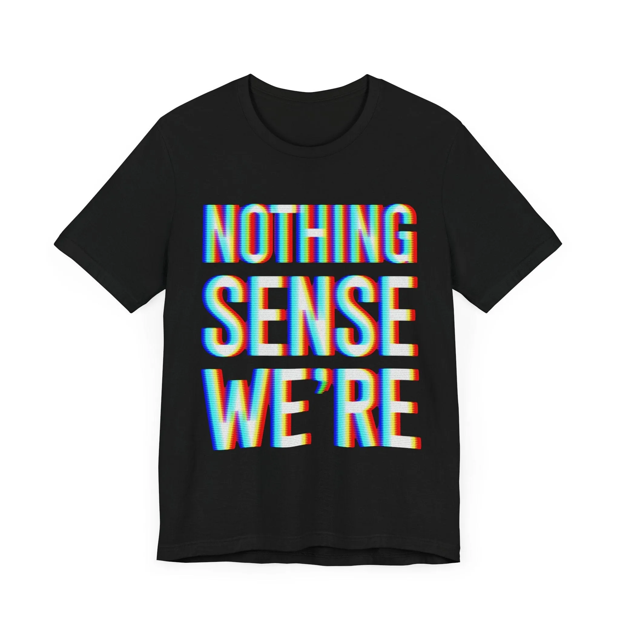 Nothing Sense We're | Deluxe Black Tee