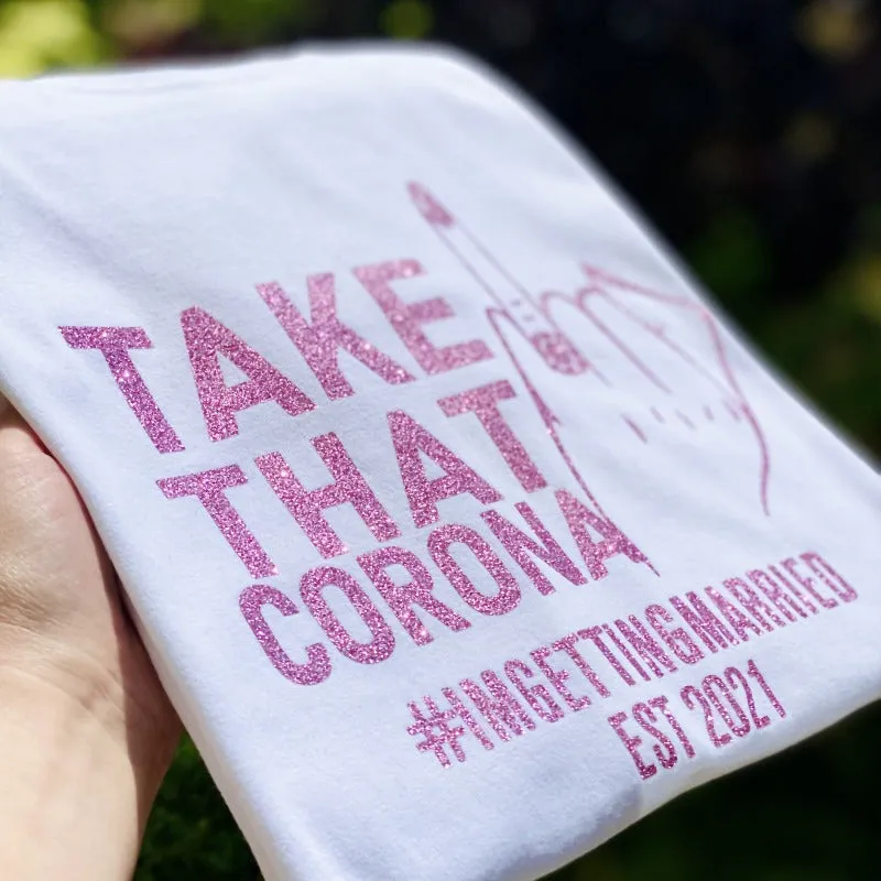 Personalised Take That Corona I'm Getting Married Bride To Be T-shirt