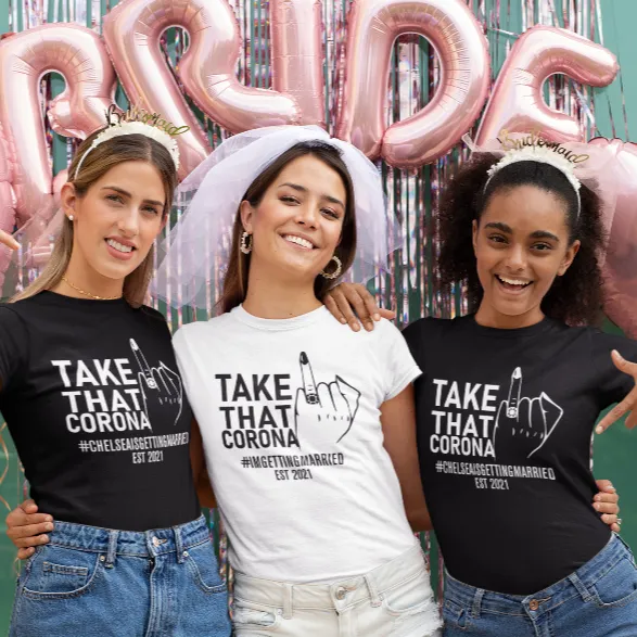 Personalised Take That Corona I'm Getting Married Bride To Be T-shirt