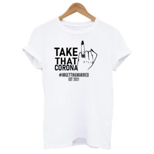 Personalised Take That Corona I'm Getting Married Bride To Be T-shirt